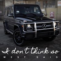 WEST SAID – I Don’t Think So