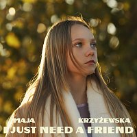 Maja Krzyżewska – I Just Need A Friend