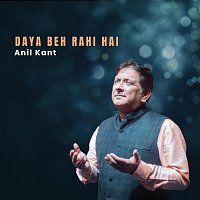 Anil Kant – Daya Beh Rahi Hai