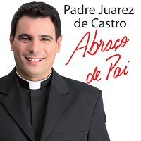 Padre Juarez de Castro – Abraco de Pai