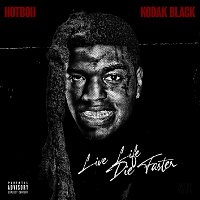 Hotboii, Kodak Black – Live Life Die Faster