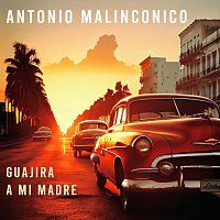 Antonio Malinconico – Guajira a mi Madre