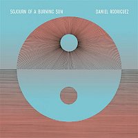 Daniel Rodriguez – Sojourn of a Burning Sun