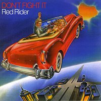 Red Rider – Don't Fight It