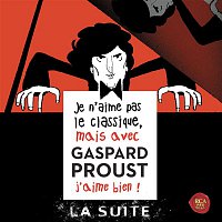 Je n'aime pas le classique, mais avec Gaspard Proust j'aime bien ! La suite...