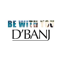 D'Banj – Be With You