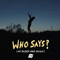 Who Says? [My Buddy Mike Remix]