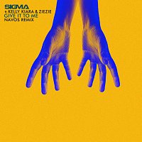Sigma, Kelly Kiara, ZieZie – Give It To Me [Navos Remix]