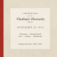 Vladimir Horowitz – Vladimir Horowitz live at Carnegie Hall - Recital November 23, 1975: Schumann, Rachmaninoff, Liszt, Chopin & Moszkowski