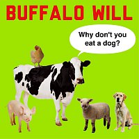 Buffalo Will – Why Don't You Eat A Dog?
