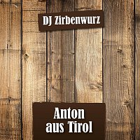 DJ Zirbenwurz – Anton Aus Tirol