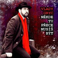 Vlady Gryc – Někde tu přece musíš být