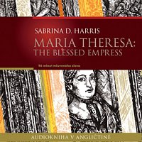Sabrina D. Harris – Maria Theresa: The Blessed Empress