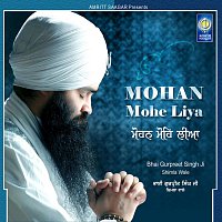 Bhai Gurpreet Singh Ji Shimla Wale – Mohan Mohe Liya