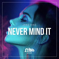 Jako Diaz – Never Mind It