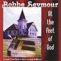 Bobbe Seymour – At the Feet of God