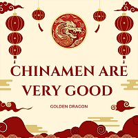 Golden Dragon – Chinaman Are Very Good