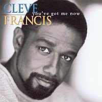 Cleve Francis – You've Got Me Now
