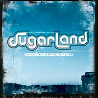Sugarland – Twice The Speed Of Life