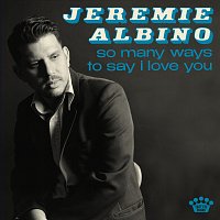 Jeremie Albino – So Many Ways To Say I Love You