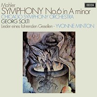 Sir Georg Solti, Yvonne Minton, Chicago Symphony Orchestra – Mahler: Symphony No. 6; Lieder eines fahrenden Gesellen