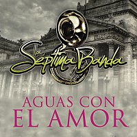 La Séptima Banda – Aguas Con El Amor