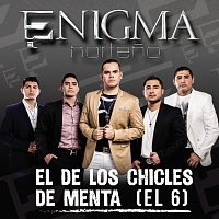 Enigma Norteno – El De Los Chicles De Menta (El 6)