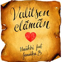 Uniikki, Jannika B – Valitsen Elaman