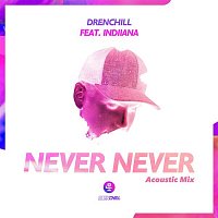 Drenchill, Indiiana – Never Never (Acoustic Mix)