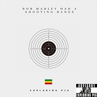 Exploding Pig – Bob Marley Had a Shooting Range