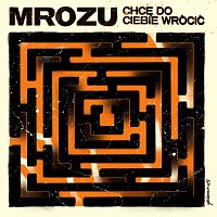 Mrozu – Chce? Do Ciebie Wrócić