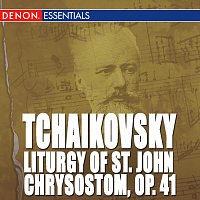 Vladislav Chernushenko, Leningrad Glinka Choir – Tchaikovsky: Liturgy of St. John Chrysostom, Op. 41
