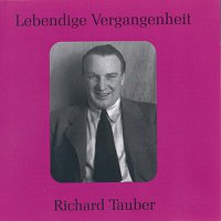 Richard Tauber – Lebendige Vergangenheit - Richard Tauber