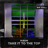 MAEDM – Take It To The Top