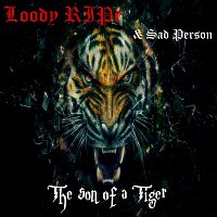 Loody RIPe, Sad Person – The Son of a Tiger