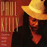 Paul Kelly – Gonna Stick And Stay