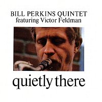 Bill Perkins Quintet, Victor Feldman – Quietly There