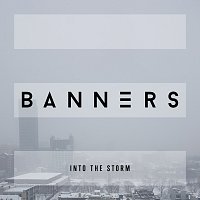 BANNERS – Into The Storm