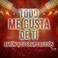 Aarón Y Su Grupo Ilusión – Todo Me Gusta De Ti [En Vivo]