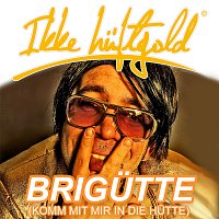 Ikke Huftgold – Brigutte (Komm mit mir in die Hutte)