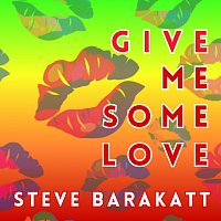 Steve Barakatt – Give Me Some Love