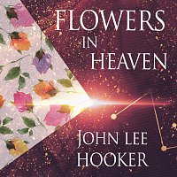John Lee Hooker – Flowers In Heaven