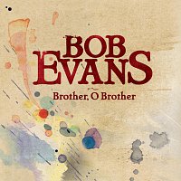 Bob Evans – Brother, O Brother