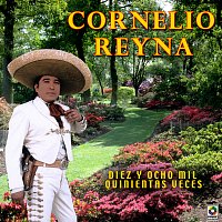 Cornelio Reyna – Diez Y Ocho Mil Quinientas Veces