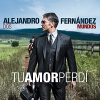 Alejandro Fernández – Tu Amor Perdi