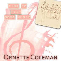Ornette Coleman – Time To Play Some Music