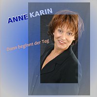 Anne Karin – Dann beginnt der Tag