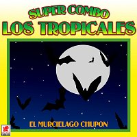 Super Combo Los Tropicales – El Murciélago Chupón