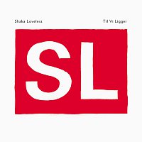 Shaka Loveless – Til Vi Ligger