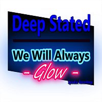 Deep Stated – We Will Always Glow